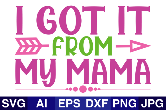 I Got It From My Mama Graphics for Crafts Review