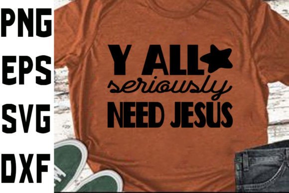 Y’all Seriously Need Jesus SVG: Graphics for Crafts